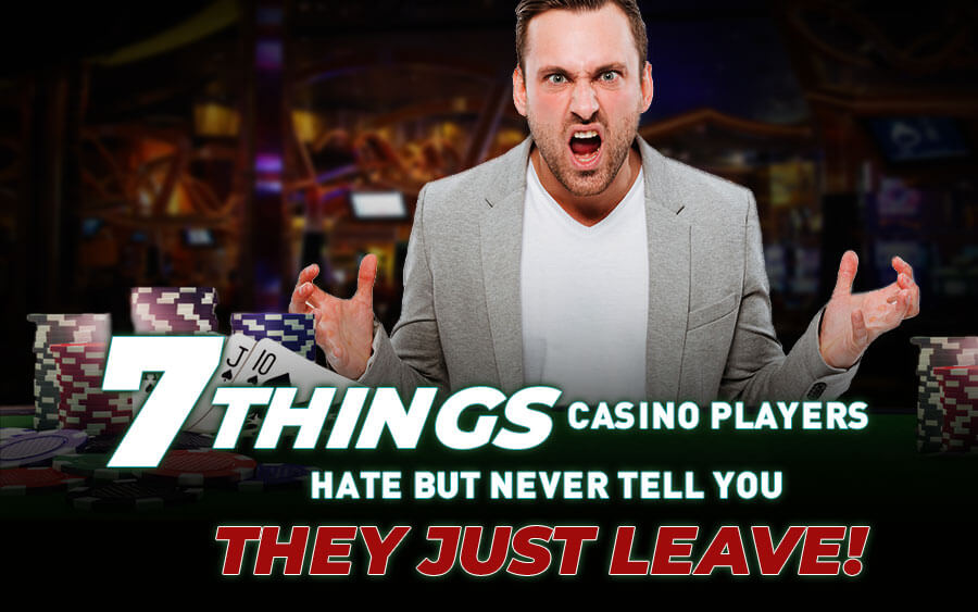 7 things casino players hate (but never tell you) - GamingSoft News