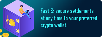 Fast & secure settlements at any time to your preferred crypto wallet.