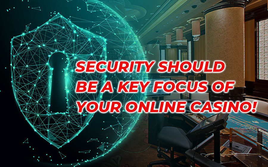 Security should be a key focusto grow online casino