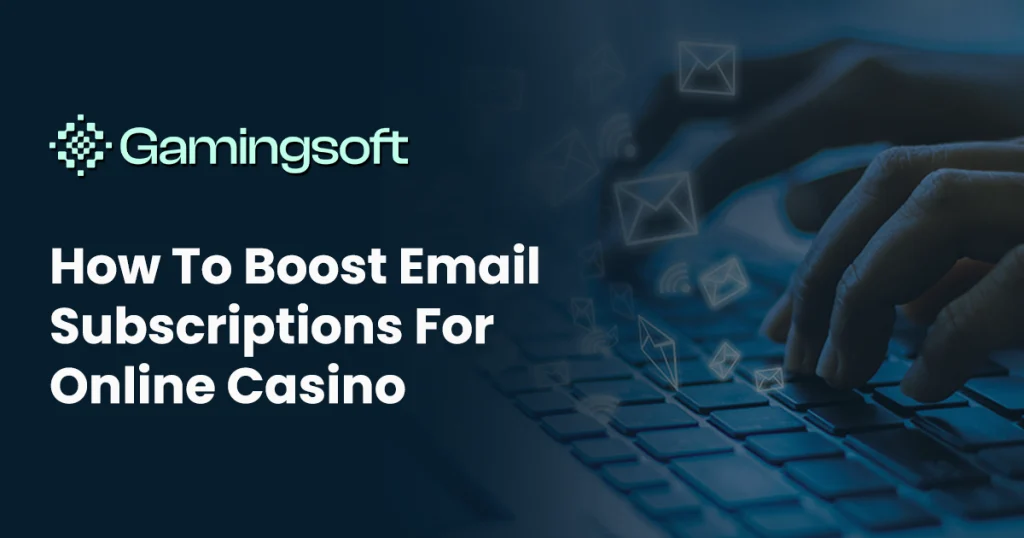 gamingsoft-how-to-boost-subscriptions-for-online-casinos