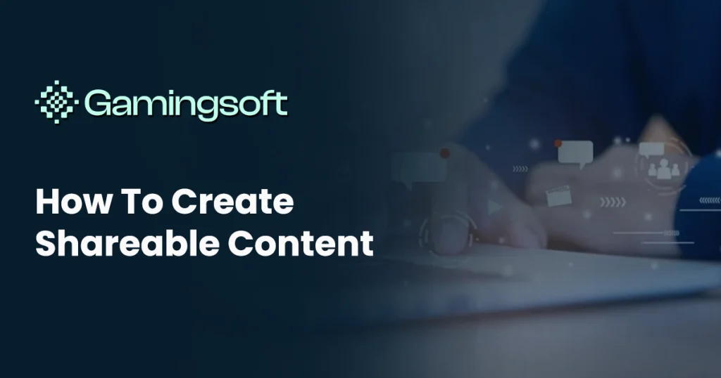 gamingsoft-how-to-create-shareable-content