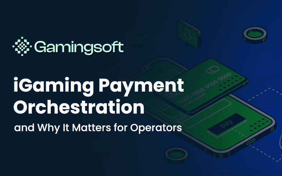iGaming Payment Orchestration and Why It Matters for Operators