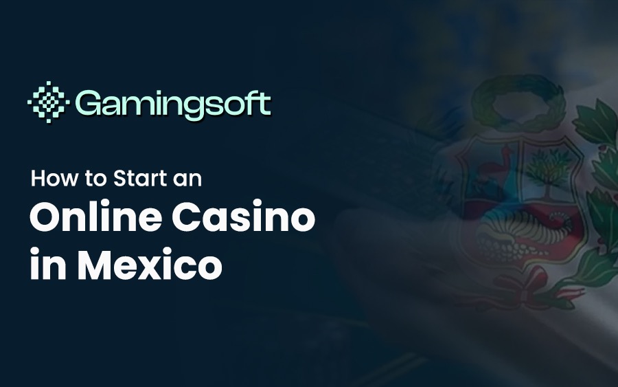 How to Start an Online Casino in Mexico (2026 Guide)