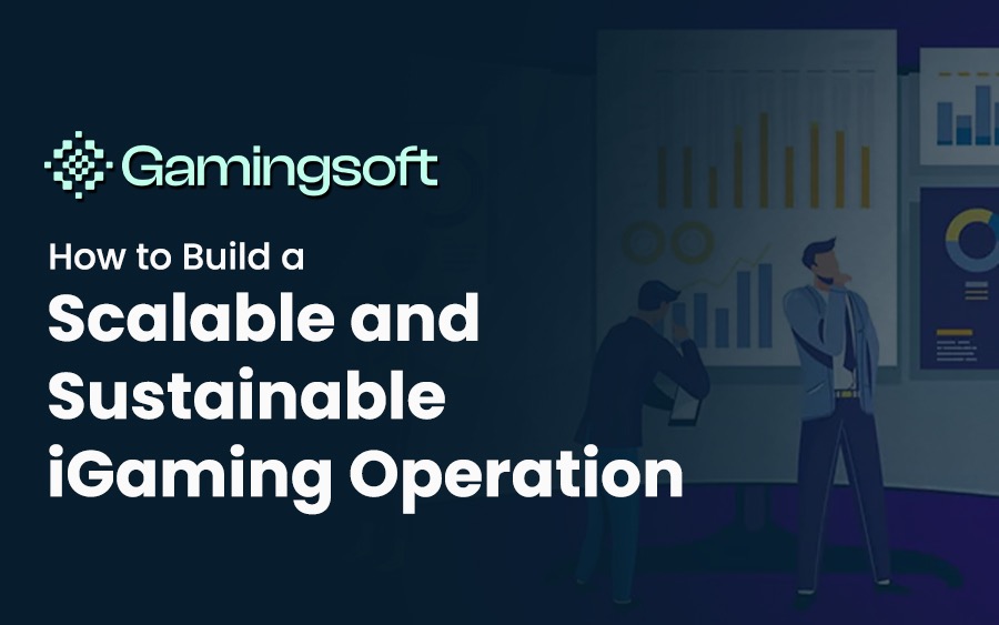 How to Build a Scalable and Sustainable iGaming Operation