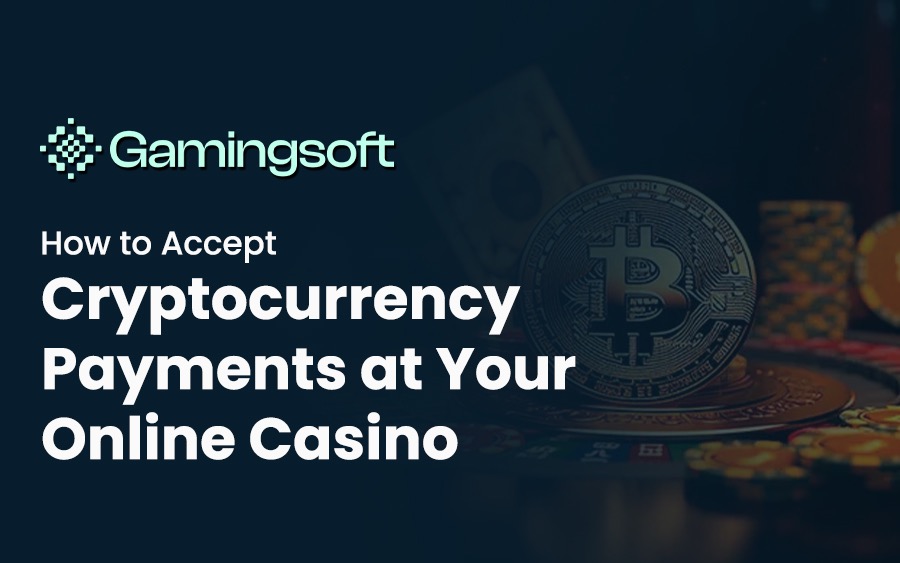 How to Accept Cryptocurrency Payments at Your Online Casino